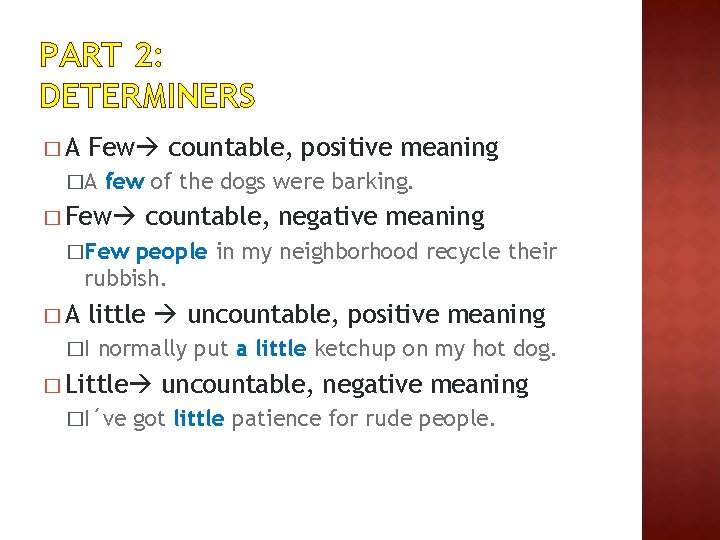 PART 2: DETERMINERS �A Few countable, positive meaning �A few of the dogs were