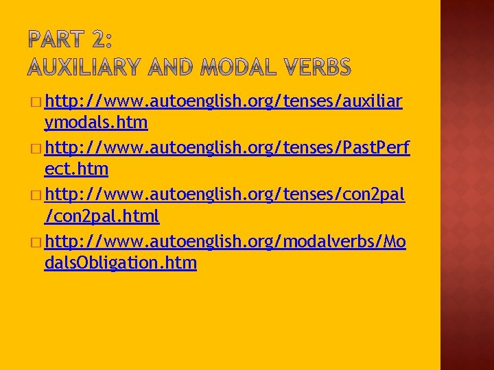 � http: //www. autoenglish. org/tenses/auxiliar ymodals. htm � http: //www. autoenglish. org/tenses/Past. Perf ect.