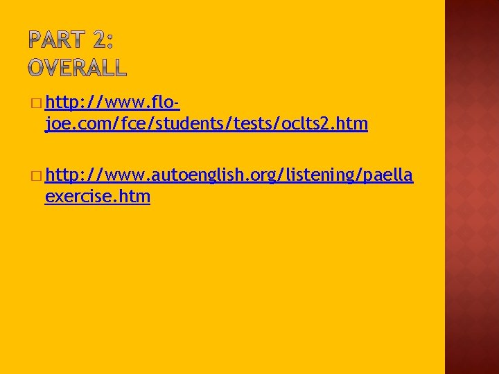 � http: //www. flo- joe. com/fce/students/tests/oclts 2. htm � http: //www. autoenglish. org/listening/paella exercise.