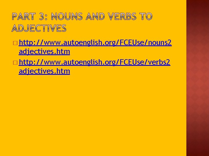 � http: //www. autoenglish. org/FCEUse/nouns 2 adjectives. htm � http: //www. autoenglish. org/FCEUse/verbs 2