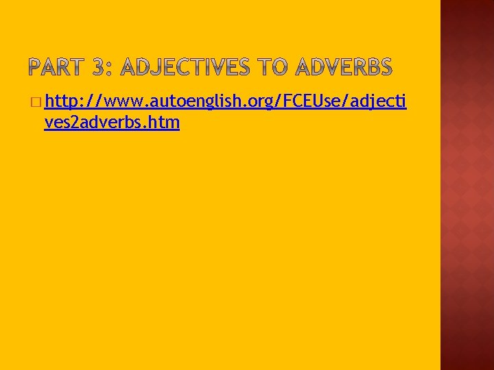 � http: //www. autoenglish. org/FCEUse/adjecti ves 2 adverbs. htm 