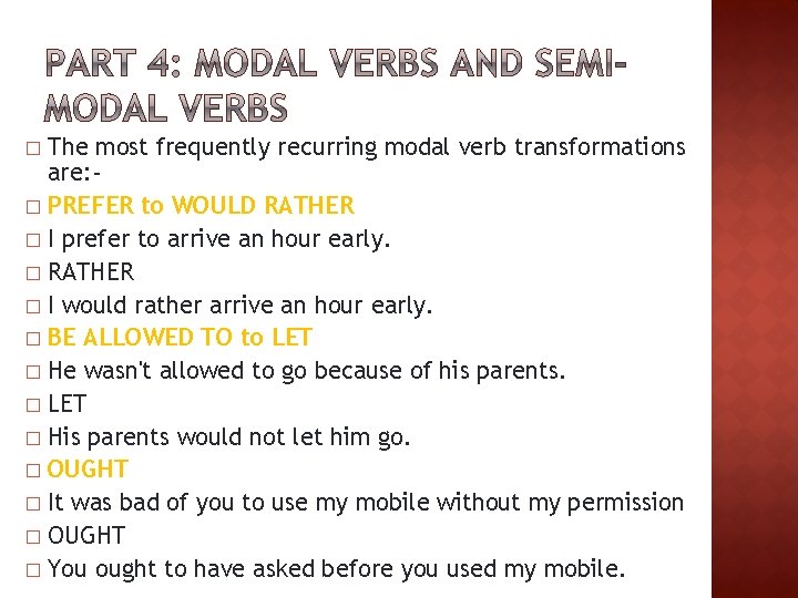 The most frequently recurring modal verb transformations are: � PREFER to WOULD RATHER �