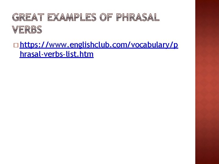 � https: //www. englishclub. com/vocabulary/p hrasal-verbs-list. htm 