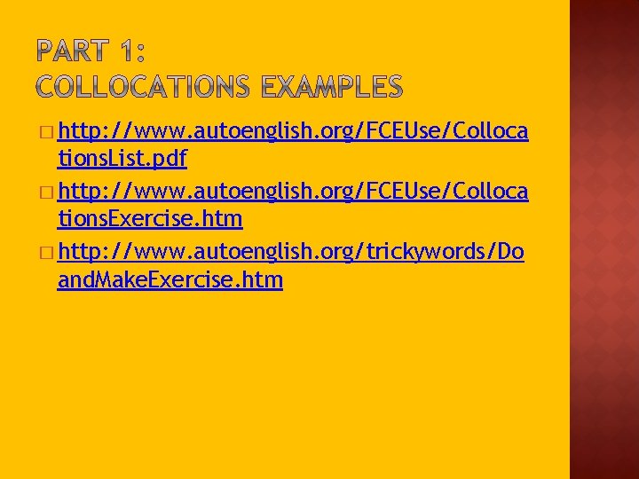 � http: //www. autoenglish. org/FCEUse/Colloca tions. List. pdf � http: //www. autoenglish. org/FCEUse/Colloca tions.