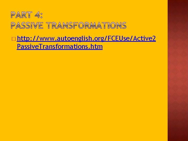 � http: //www. autoenglish. org/FCEUse/Active 2 Passive. Transformations. htm 