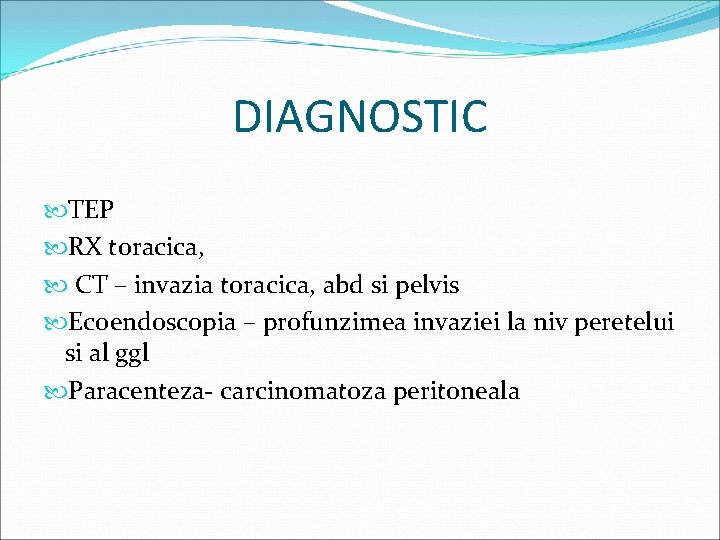 DIAGNOSTIC TEP RX toracica, CT – invazia toracica, abd si pelvis Ecoendoscopia – profunzimea