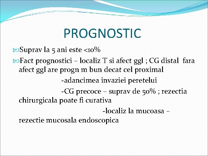 PROGNOSTIC Suprav la 5 ani este <10% Fact prognostici – localiz T si afect