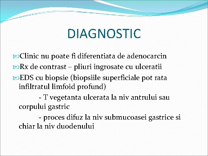 DIAGNOSTIC Clinic nu poate fi diferentiata de adenocarcin Rx de contrast – pliuri ingrosate