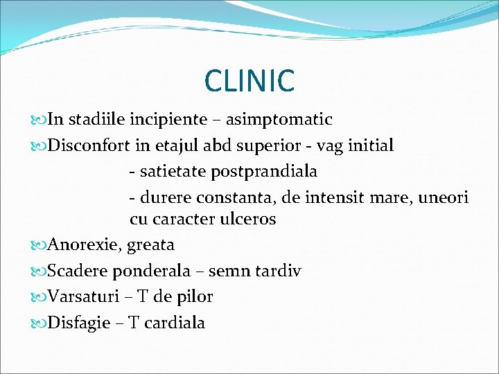 CLINIC In stadiile incipiente – asimptomatic Disconfort in etajul abd superior - vag initial