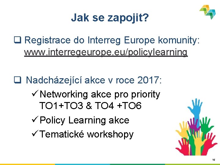 Jak se zapojit? q Registrace do Interreg Europe komunity: www. interregeurope. eu/policylearning q Nadcházející