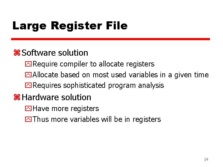 Large Register File z Software solution y. Require compiler to allocate registers y. Allocate