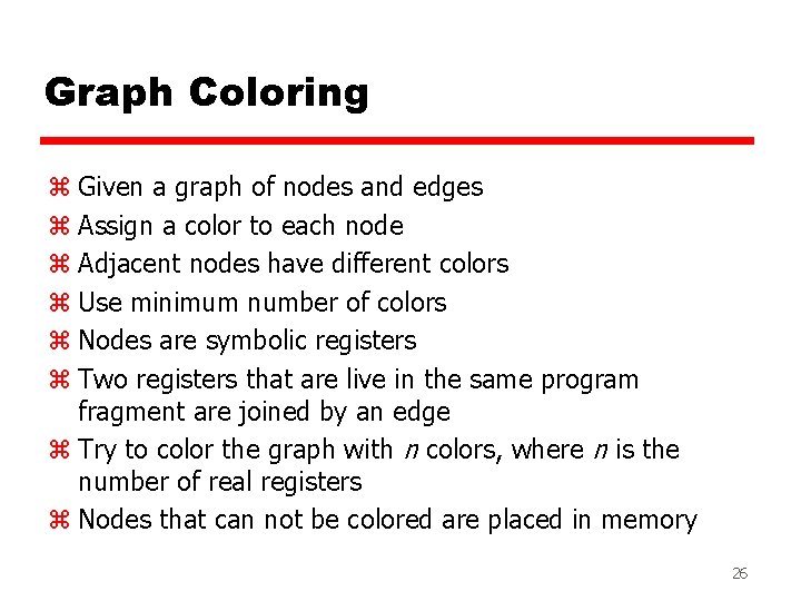 Graph Coloring z Given a graph of nodes and edges z Assign a color
