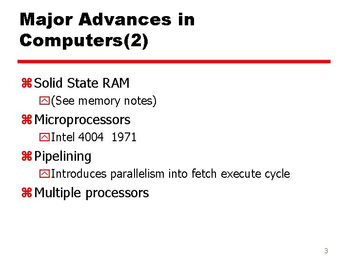 Major Advances in Computers(2) z Solid State RAM y(See memory notes) z Microprocessors y.