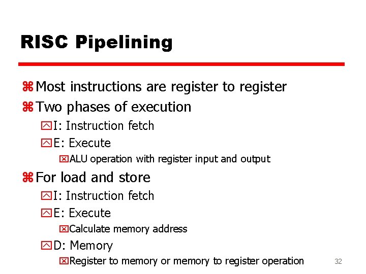 RISC Pipelining z Most instructions are register to register z Two phases of execution