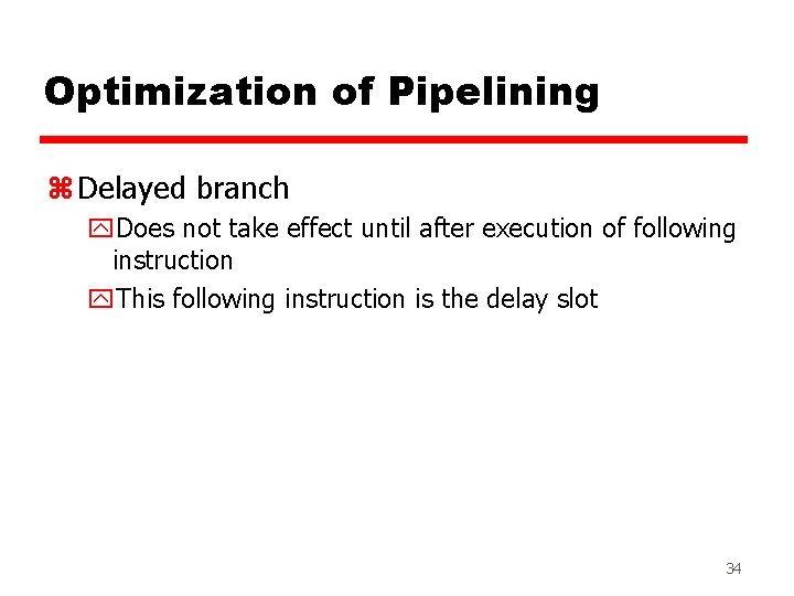 Optimization of Pipelining z Delayed branch y. Does not take effect until after execution