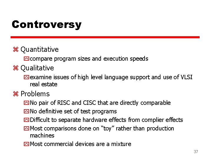 Controversy z Quantitative y compare program sizes and execution speeds z Qualitative y examine