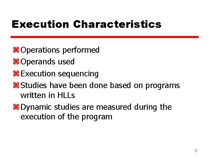 Execution Characteristics z Operations performed z Operands used z Execution sequencing z Studies have