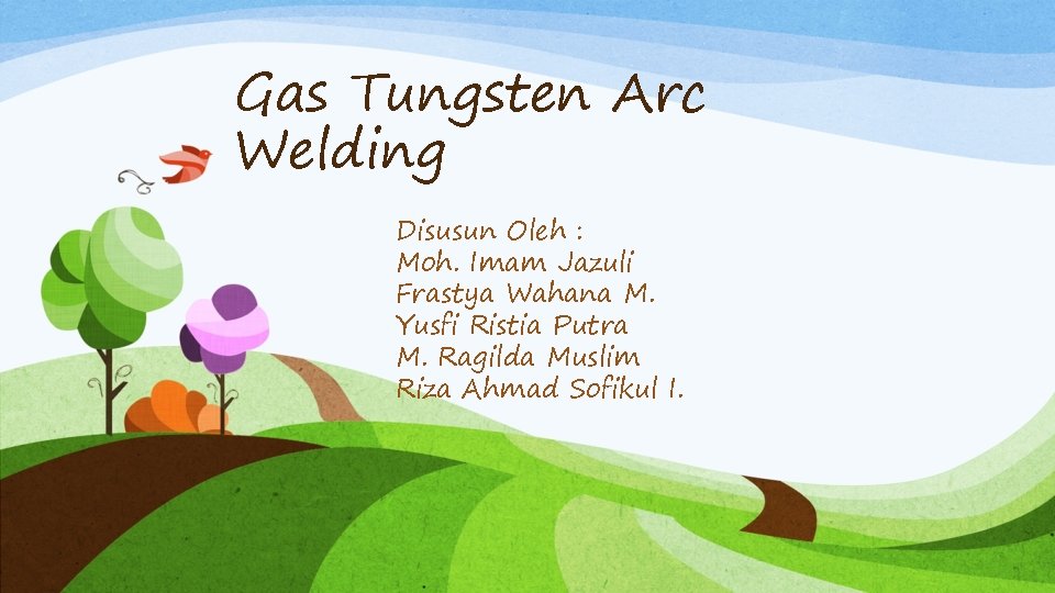 Gas Tungsten Arc Welding Disusun Oleh : Moh. Imam Jazuli Frastya Wahana M. Yusfi