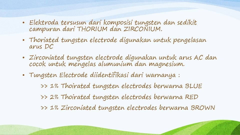  • Elektroda tersusun dari komposisi tungsten dan sedikit campuran dari THORIUM dan ZIRCONIUM.