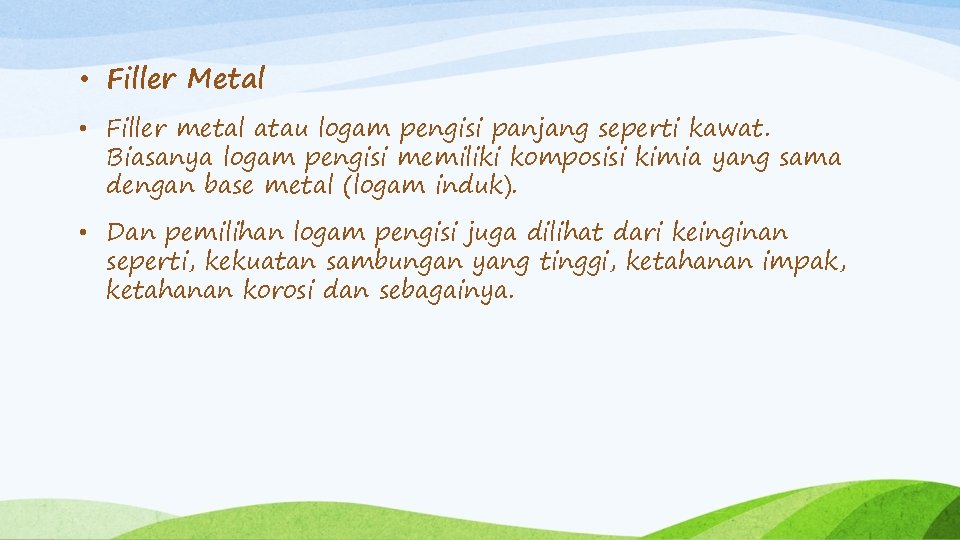  • Filler Metal • Filler metal atau logam pengisi panjang seperti kawat. Biasanya