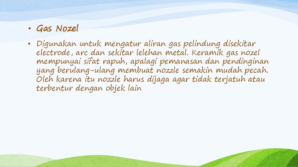  • Gas Nozel • Digunakan untuk mengatur aliran gas pelindung disekitar electrode, arc