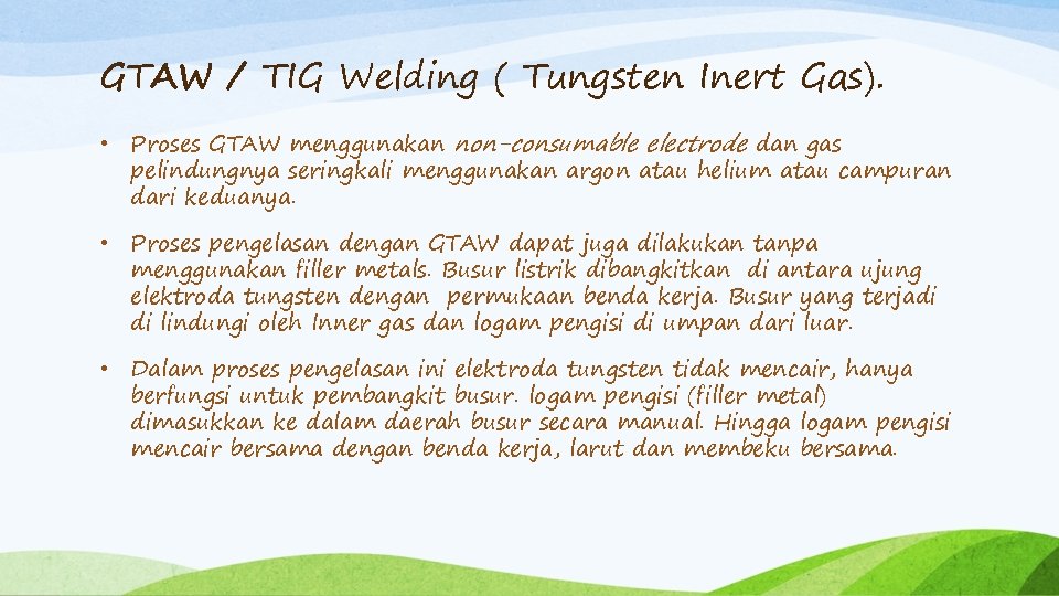 GTAW / TIG Welding ( Tungsten Inert Gas). • Proses GTAW menggunakan non-consumable electrode