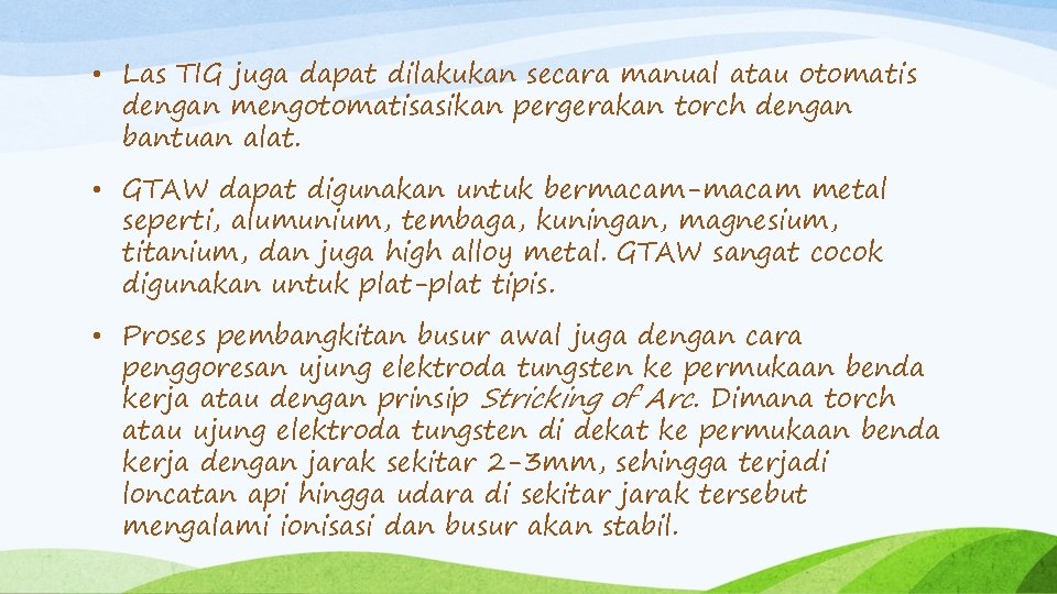  • Las TIG juga dapat dilakukan secara manual atau otomatis dengan mengotomatisasikan pergerakan