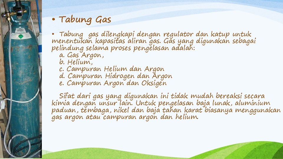  • Tabung Gas • Tabung gas dilengkapi dengan regulator dan katup untuk menentukan