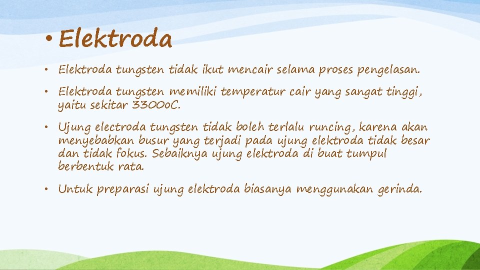  • Elektroda tungsten tidak ikut mencair selama proses pengelasan. • Elektroda tungsten memiliki