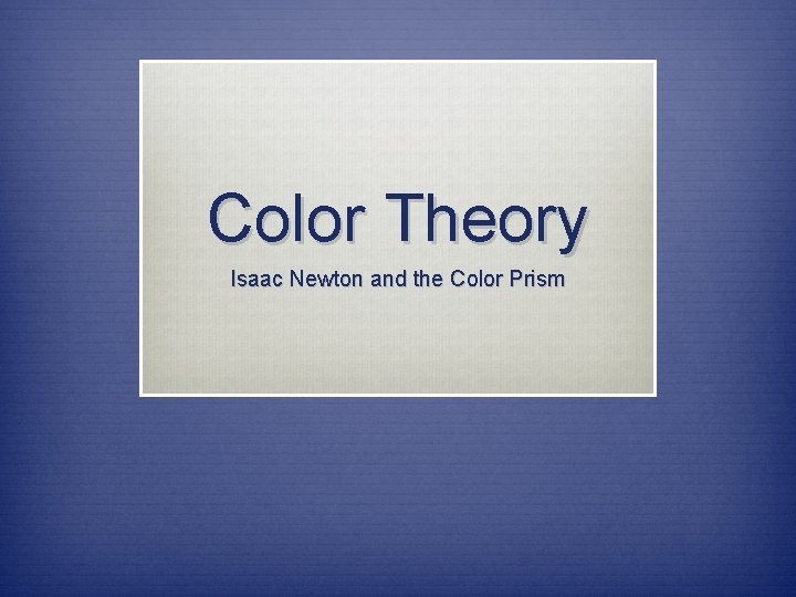 Color Theory Isaac Newton and the Color Prism 