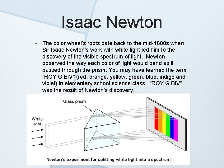 Isaac Newton • The color wheel’s roots date back to the mid-1600 s when