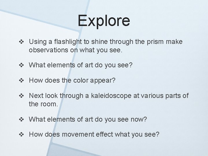 Explore v Using a flashlight to shine through the prism make observations on what