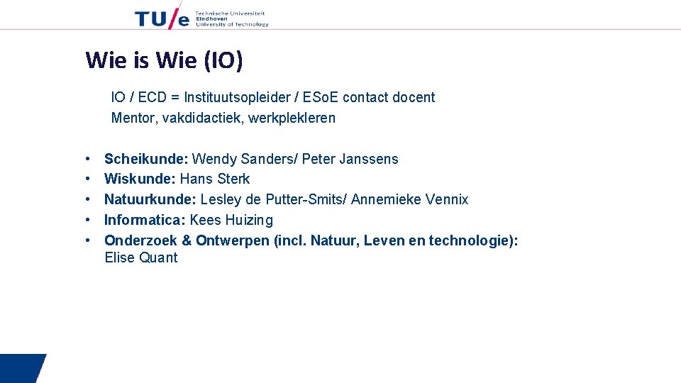 Wie is Wie (IO) IO / ECD = Instituutsopleider / ESo. E contact docent