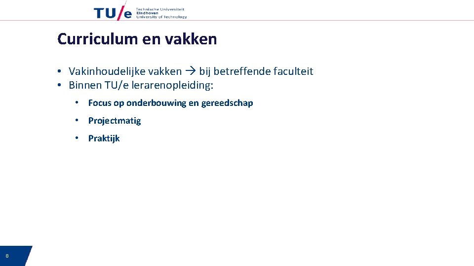 Curriculum en vakken • Vakinhoudelijke vakken bij betreffende faculteit • Binnen TU/e lerarenopleiding: •