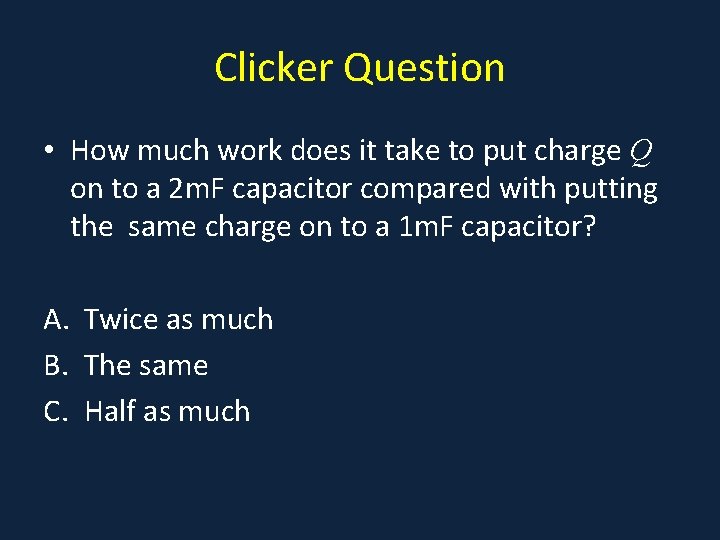 Clicker Question • How much work does it take to put charge Q on Clicker Question • How much work does it take to put charge Q on