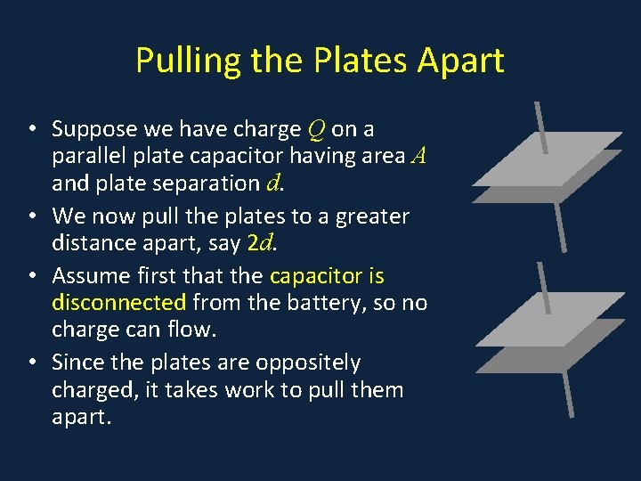 Pulling the Plates Apart • Suppose we have charge Q on a parallel plate Pulling the Plates Apart • Suppose we have charge Q on a parallel plate
