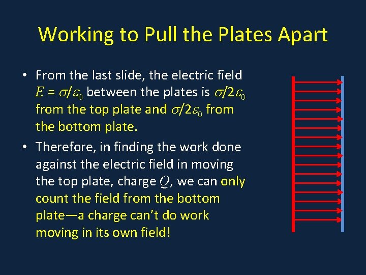 Working to Pull the Plates Apart • From the last slide, the electric field Working to Pull the Plates Apart • From the last slide, the electric field