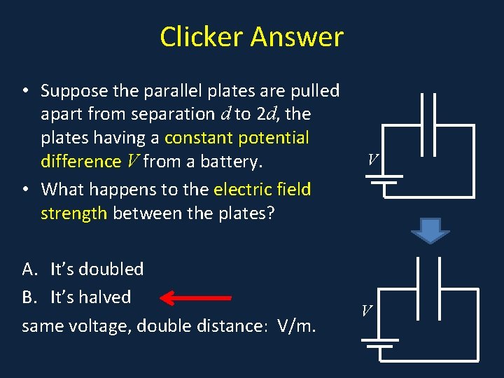 Clicker Answer • Suppose the parallel plates are pulled • a apart from separation Clicker Answer • Suppose the parallel plates are pulled • a apart from separation