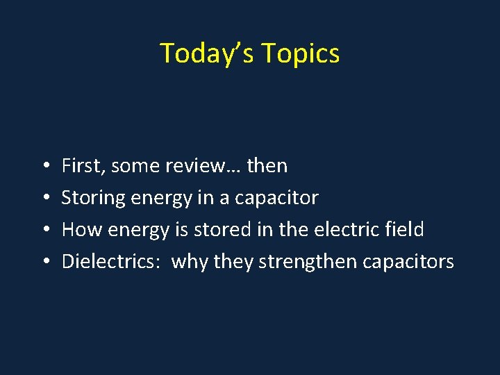 Today’s Topics • • First, some review… then Storing energy in a capacitor How Today’s Topics • • First, some review… then Storing energy in a capacitor How
