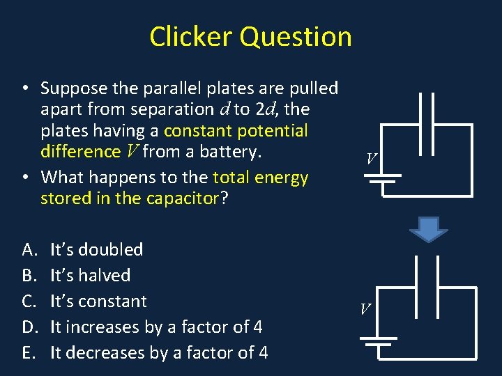 Clicker Question • Suppose the parallel plates are pulled • a apart from separation Clicker Question • Suppose the parallel plates are pulled • a apart from separation
