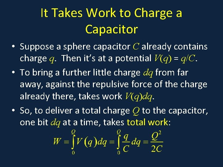 It Takes Work to Charge a Capacitor • Suppose a sphere capacitor C already It Takes Work to Charge a Capacitor • Suppose a sphere capacitor C already