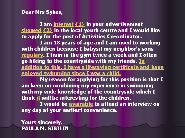 Dear Mrs Sykes, I am interest {1} in your advertisement showed {2} in the