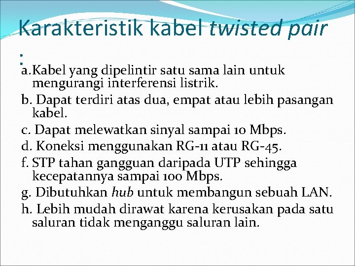 Karakteristik kabel twisted pair : a. Kabel yang dipelintir satu sama lain untuk mengurangi