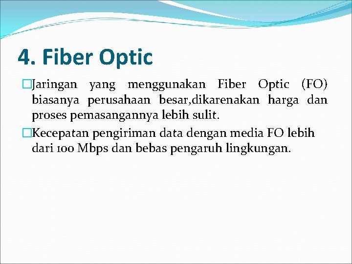 4. Fiber Optic �Jaringan yang menggunakan Fiber Optic (FO) biasanya perusahaan besar, dikarenakan harga