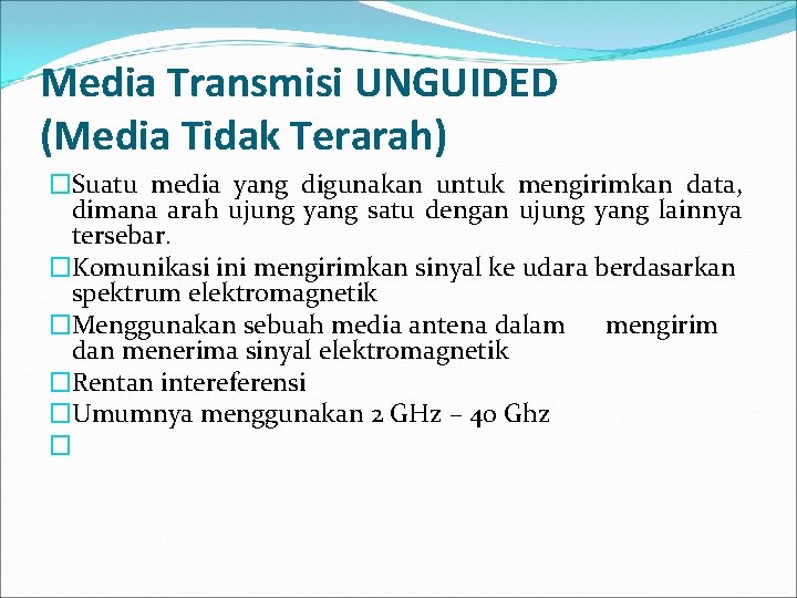 Media Transmisi UNGUIDED (Media Tidak Terarah) �Suatu media yang digunakan untuk mengirimkan data, dimana