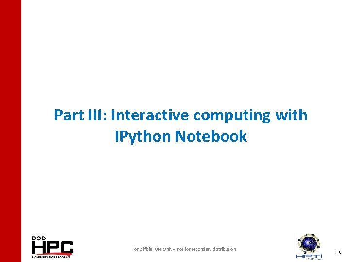 Part III: Interactive computing with IPython Notebook For Official Use Only – not for