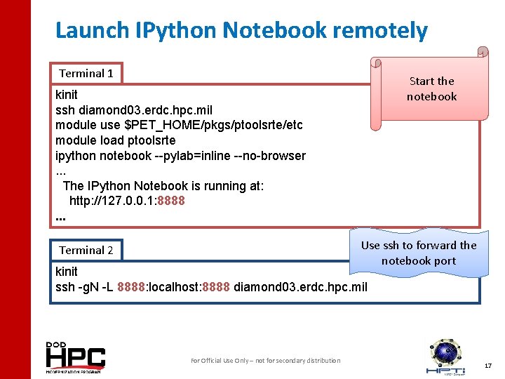 Launch IPython Notebook remotely Terminal 1 Start the notebook kinit ssh diamond 03. erdc.