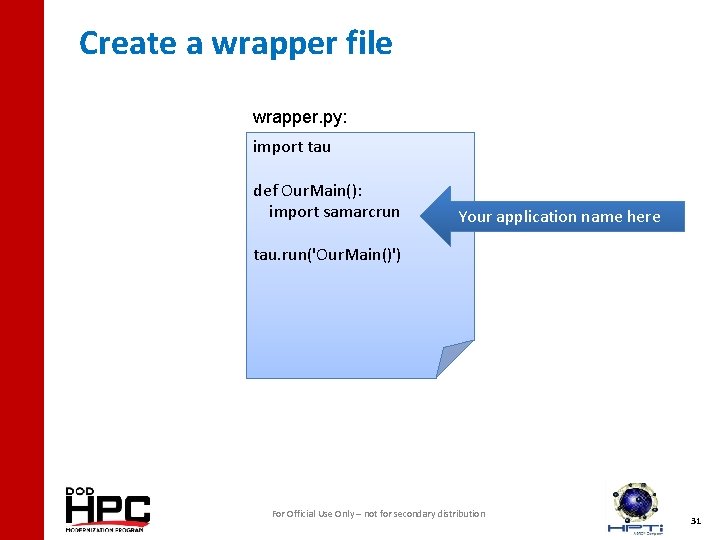 Create a wrapper file wrapper. py: import tau def Our. Main(): import samarcrun Your