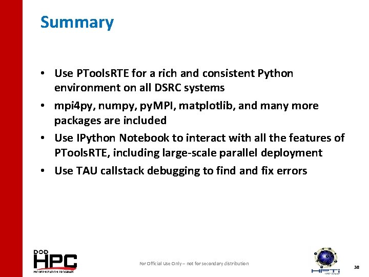 Summary • Use PTools. RTE for a rich and consistent Python environment on all