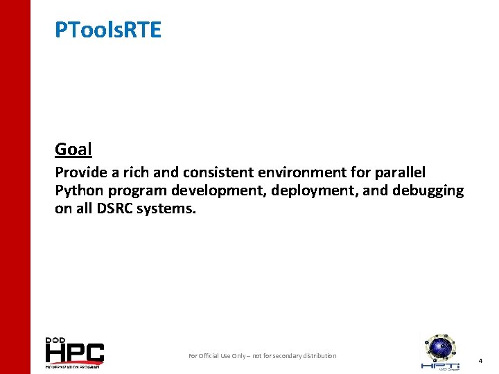 PTools. RTE Goal Provide a rich and consistent environment for parallel Python program development,